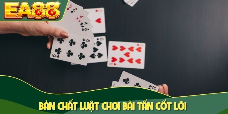 Bản chất luật chơi bài Tấn cốt lõi