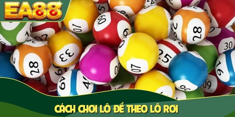Cách chơi lô đề theo lô rơi