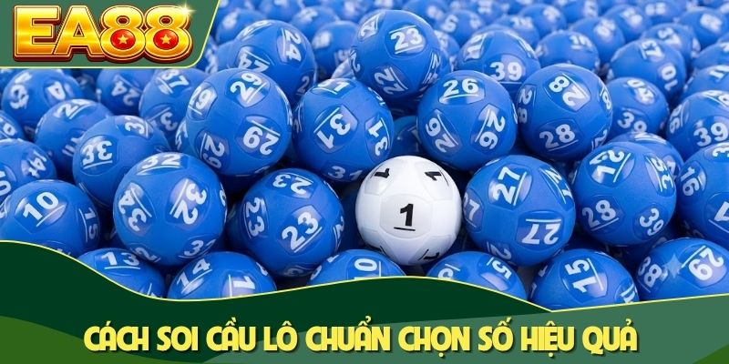 Cách soi cầu lô chuẩn chọn số hiệu quả